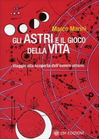 ASTRI E IL GIOCO DELLA VITA - VIAGGIO ALLA SCOPERTA DELL\'ESSERE UMANO