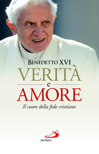 VERITA\' E AMORE IL CUORE DELLA FEDE CRISTIANA