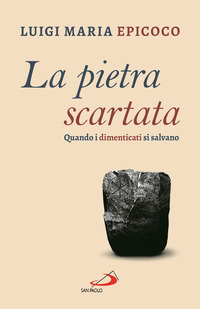 PIETRA SCARTATA - QUANDO I DIMENTICATI SI SALVANO