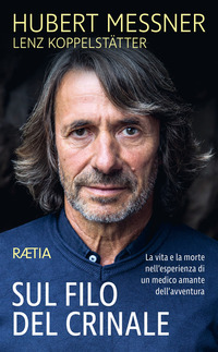 SUL FILO DEL CRINALE - LA VITA E LA MORTE NELL\'ESPERIENZA DI UN MEDICO AMANTE DELL\'AVVENTURA