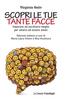 SCOPRI LE TUE TANTE FACCE - IMPARARE AD ASCOLTARSI MEGLIO PER AMARSI ED ESSERE AMATI