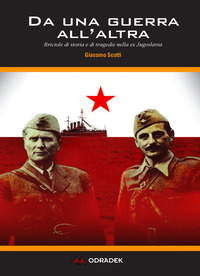DA UNA GUERRA ALL\'ALTRA - BRICIOLE DI STORIA E DI TRAGEDIE NELLA EX JUGOSLAVIA