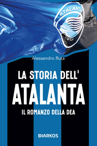 STORIA DELL\'ATALANTA - IL ROMANZO DELLA DEA