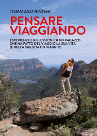 PENSARE VIAGGIANDO - ESPERIENZE E RIFLESSIONI DI UN RAGAZZO CHE HA FATTO DEL VIAGGIO LA SUA VITA