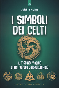 SIMBOLI DEI CELTI - IL FASCINO MAGICO DI UN POPOLO STRAORDINARIO