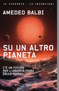 SU UN ALTRO PIANETA - C\'E UN FUTURO PER L\'UMANITA FUORI DALLA TERRA ?