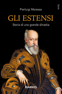 ESTENSI - STORIA DI UNA GRANDE DINASTIA