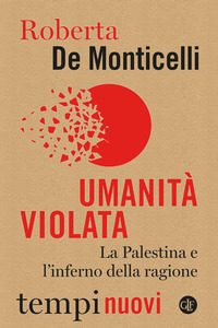 UMANITA\' VIOLATA - LA PALESTINA E L\'INFERNO DELLA RAGIONE