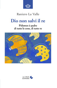DIO NON SALVI IL RE - POLEMOS E\' PADRE DI TUTTE LE COSE