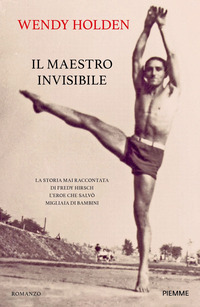 MAESTRO INVISIBILE - LA STORIA MAI RACCONTATA DI FREDY HIRSCH L\'EROE CHE SALVO\' MIGLIAIA DI BAMBINI