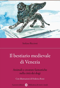 BESTIARIO MEDIEVALE DI VENEZIA - ANIMALI E CREATURE FANTASTICHE NELLA CITTA\' DEI DOGI