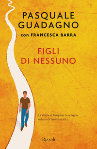 FIGLI DI NESSUNO - LA STORIA DI PASQUALE GUADAGNO ORFANO DI FEMMINICIDIO