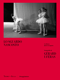 SGUARDO NASCOSTO - LA DANZA DIETRO IL SIPARIO