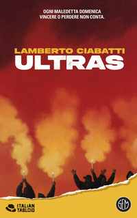 ULTRAS - OGNI MALEDETTA DOMENICA VINCERE O PERDERE NON CONTA