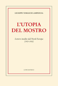 UTOPIA DEL MOSTRO - LETTERE INEDITE DAL NORD EUROPA 1925 - 1930
