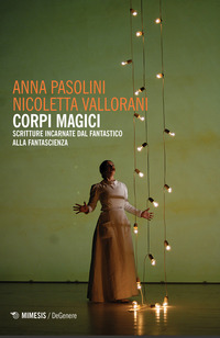 CORPI MAGICI - SCRITTURE INCARNATE DAL FANTASTICO ALLA FANTASCIENZA