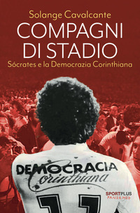 COMPAGNI DI STADIO - SOCRATES E LA DEMOCRAZIA CORINTHIANA