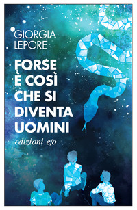 FORSE E\' COSI\' CHE SI DIVENTA UOMINI