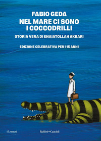 NEL MARE CI SONO I COCCODRILLI - STORIA VERA DI ENAIATOLLAH AKBARI