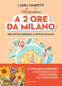 A 2 ORE DA MILANO - IDEE PER UN WEEKEND A PORTATA DI MANO