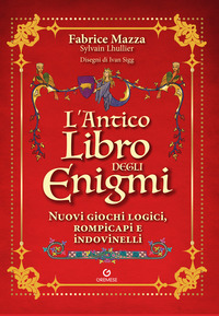 ANTICO LIBRO DEGLI ENIGMI - NUOVI GIOCHI LOGICI ROMPICAPI E INDOVINELLI