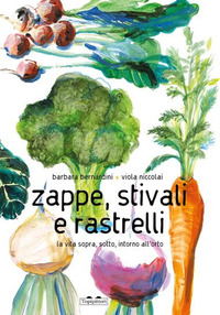 ZAPPE STIVALI E RASTRELLI - LA VITA SOPRA SOTTO INTORNO ALL\'ORTO