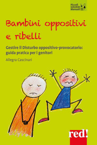 BAMBINI OPPOSITIVI E RIBELLI - GESTIRE IL DISTURBO OPPOSITIVO PROVOCATORIO GUIDA PRATICA PER I
