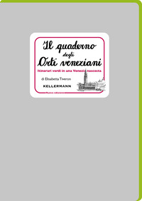 QUADERNO DEGLI ORTI VENEZIANI - ITINERARI VERDI IN UNA VENEZIA NASCOSTA