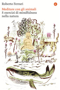 MEDITARE CON GLI ANIMALI - 8 ESERCIZI DI MINDFULNESS NELLA NATURA