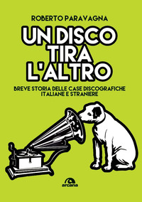 DISCO TIRA L\'ALTRO - BREVE STORIA DELLE CASA DISCOGRAFICHE ITALIANE E STRANIERE