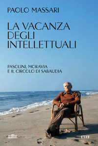VACANZA DEGLI INTELLETTUALI - PASOLINI MORAVIA E IL CIRCOLO DI SABAUDIA