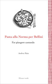 PASTA ALLA NORMA PER BELLINI - FAR PIANGERE CANTANDO