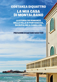 MIA CASA DI MONTALBANO - LA STORIA DA ROMANZO DELLA VILLA DI PUNTASECCA DA BUFALINO A CAMILLERI