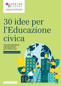 30 IDEE PER L\'EDUCAZIONE CIVICA - PROPOSTE DIDATTICHE INTERDISCIPLINARI PER IL PRIMO CICLO