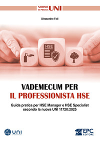 VADEMECUM PER IL PROFESSIONISTA HSE - GUIDA PRATICA PER HSE MANAGER E HSE SPECIALIST SECONDO LA