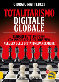 TOTALITARISMO DIGITALE GLOBALE - RENDERE TUTTI UNIFORMI CON L\'INGEGNERIA DEL CONSENSO NELL\'ERA