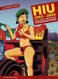 HIU HAPPENING INTERNATIONAL UNDERGROUND 1993 - 2003 - DIECI ANNI DI IMMAGINARIO UNDERGROUND