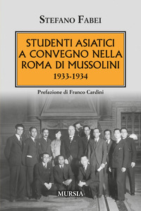 STUDENTI ASIATICI A CONVEGNO NELLA ROMA DI MUSSOLINI. 1933 - 1934
