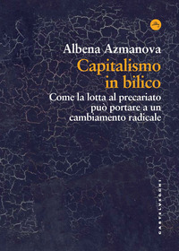 CAPITALISMO IN BILICO - COME LA LOTTA AL PRECARIATO PUO\' PORTARE A UN CAMBIAMENTO RADICALE
