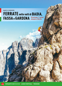 FERRATE NELLE VALLI DI BADIA FASSA E GARDENA - 30 VIE FERRATE 11 SENTIERI ATTREZZATI E 2 ALTE VIE