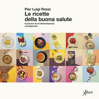 RICETTE DELLA BUONA SALUTE - IL PIACERE DI UN\'ALIMENTAZIONE CONSAPEVOLE