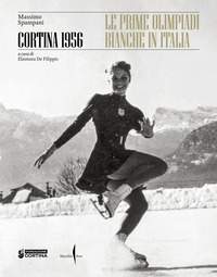 CORTINA 1956 - LE PRIME OLIMPIADI BIANCHE IN ITALIA