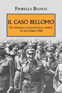 CASO BELLOMO - UN GENERALE CONDANNATO A MORTE 11 SETTEMBRE 1945
