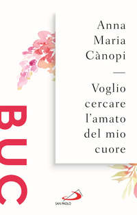 VOGLIO CERCARE L\'AMATO DEL MIO CUORE - SPUNTI MEDITATIVI SUL CANTICO DEI CANTICI