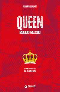 QUEEN - OPERA OMNIA LE STORIE DIETRO LE CANZONI