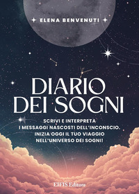 DIARIO DEI SOGNI - SCRIVI E INTERPRETA I MESSAGGI NASCOSTI DELL\'INCONSCIO INIZIA OGGI IL TUO VIA