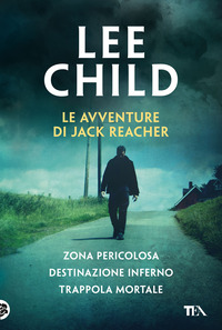 AVVENTURE DI JACK REACHER - ZONA PERICOLOSA - DESTINAZIONE INFERNO - TRAPPOLA MORTALE