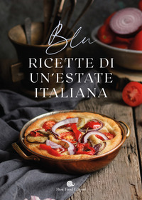 BLU RICETTE DI UN\'ESTATE ITALIANA