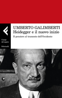 HEIDEGGER E IL NUOVO INIZIO - IL PENSIERO AL TRAMONTO DELL\'OCCIDENTE