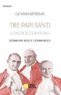 TRE PAPI SANTI VISTI DA VICINO - GIOVANNI XXIII PAOLO VI PAPA GIOVANNI PAOLO II
